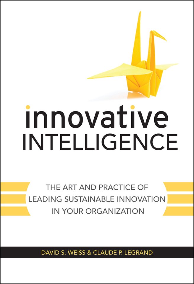 Innovative Intelligence – The Art and Practice of Leading Sustainable Innovation in Your Organization