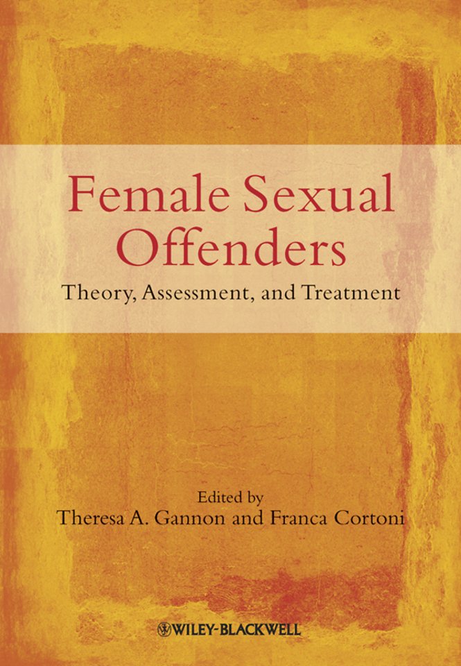 Female Sexual Offenders – Theory, Assessment and Treatment