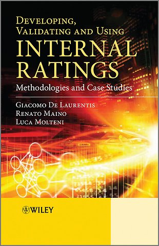 Developing, Validating and Using Internal Ratings – Methodologies and Case Studies