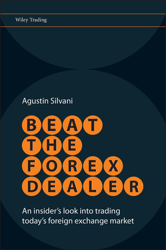 Beat the Forex Dealer – An Insider′s Look into Trading Today′s Foreign Exchange Market