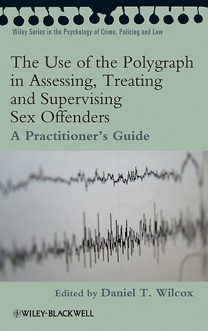 The Use of the Polygraph in Assessing, Treating and Supervising Sex Offenders
