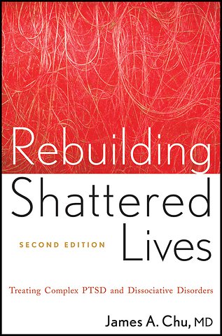 Rebuilding Shattered Lives – Treating Complex PTSD and Dissociative Disorders 2e