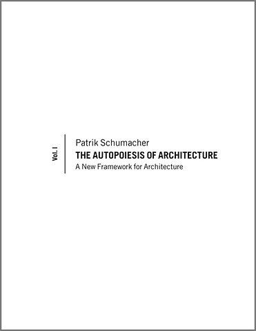 The Autopoiesis of Architecture, Volume I