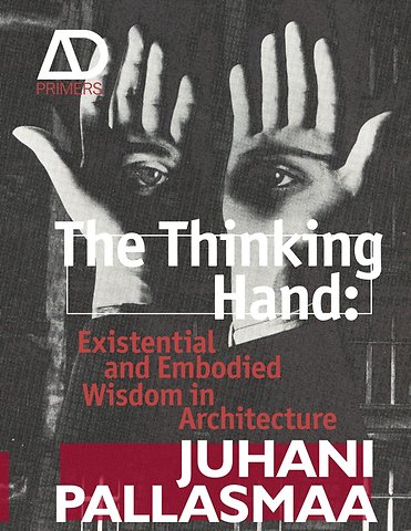 The Thinking Hand – Existential and Embodied Wisdom in Architecture