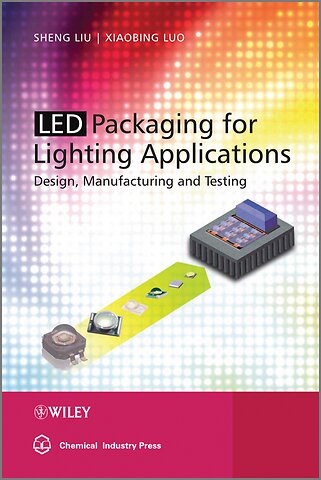 Led Packaging for Lighting Applications – Design, Manufacturing, and Testing