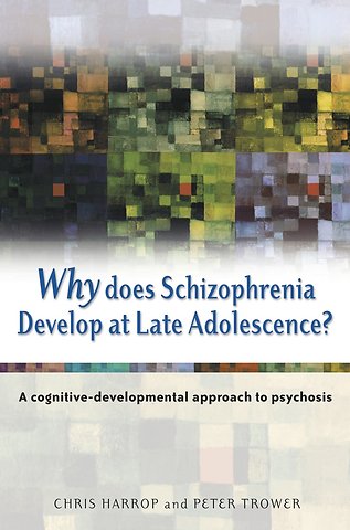 Why Does Schizophrenia Develop at Late Adolescence? – A Cognitive–Developmental Approach to Psychosis