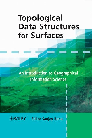 Topological Data Structures for Surfaces – An Introduction to Geographical Information Science