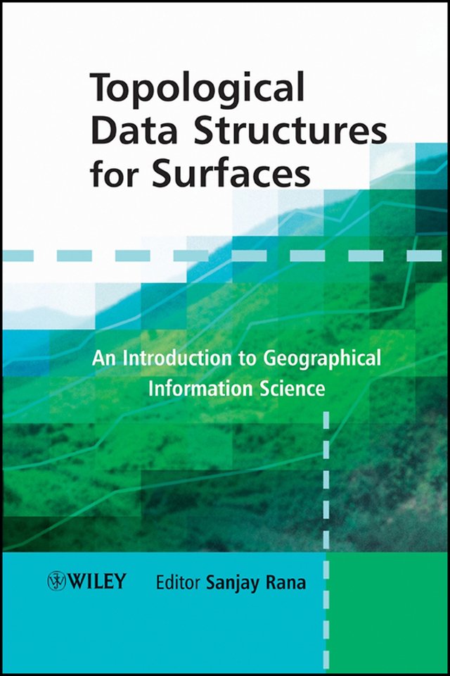 Topological Data Structures for Surfaces – An Introduction to Geographical Information Science