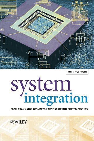 System Integration – From Transistor Design to Large Scale Integrated Circuits