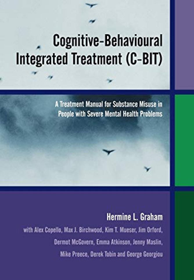 Cognitive–Behavioural Integrated Treatment (C–BIT) – A Treatment Manual for Substance Misuse in People with Severe Mental Health Problems