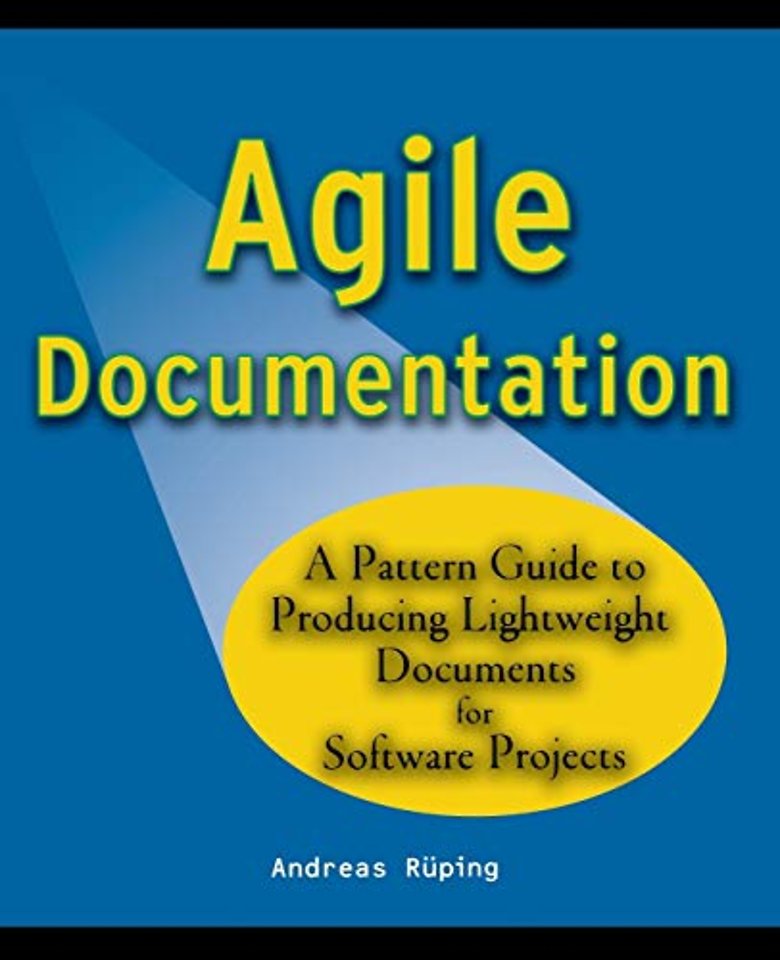 Agile Documentation – A Pattern Guide to Producing Lightweight Documents for Software Projects