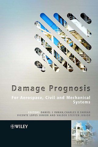 Damage Prognosis – For Aerospace, Civil and Mechanical Systems