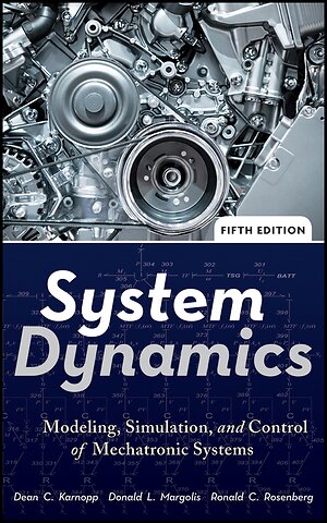 System Dynamics – Modeling, Simulation, and Control of Mechatronic Systems 5e