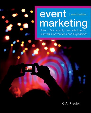 Event Marketing – How to Successfully Promote s, Festivals, Conventions, and Expositions, 2nd Ed ition
