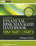 Financial Risk Manager Handbook + Test Bank: FRM Part I / Part II