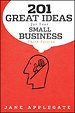201 Great Ideas for Your Small Business 201 Great Ideas for Your Small Business