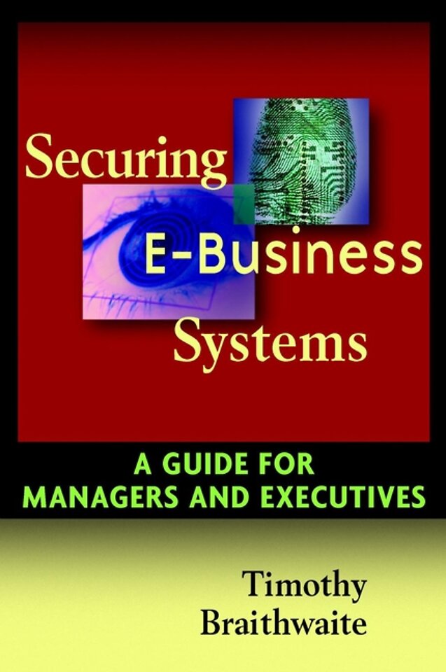 Securing E–Business Systems – A Guide for Managers & Executives