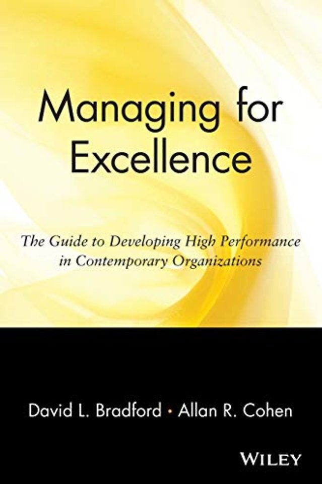 Managing for Excellence – The Guide To Developing High Performance in Contemporary Organizations