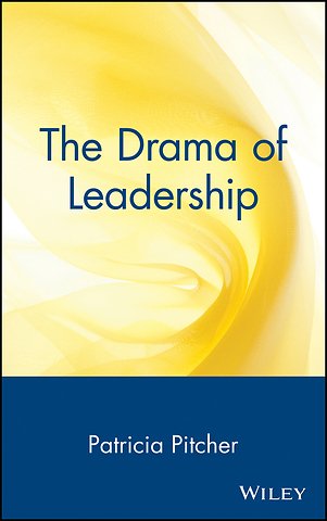 The Drama of Leadership – Artists, Craftsmen & Technocrats & the Power Struggle that Shapes Organizations & Societies