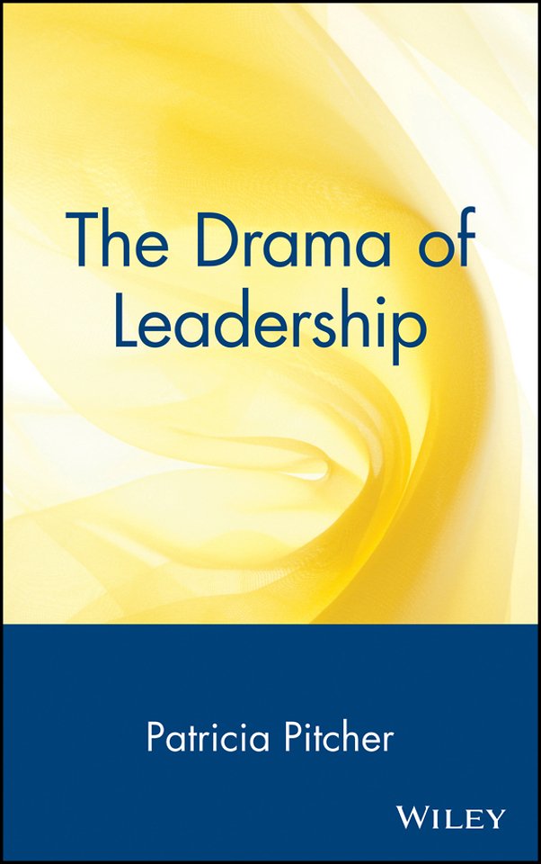 The Drama of Leadership – Artists, Craftsmen & Technocrats & the Power Struggle that Shapes Organizations & Societies