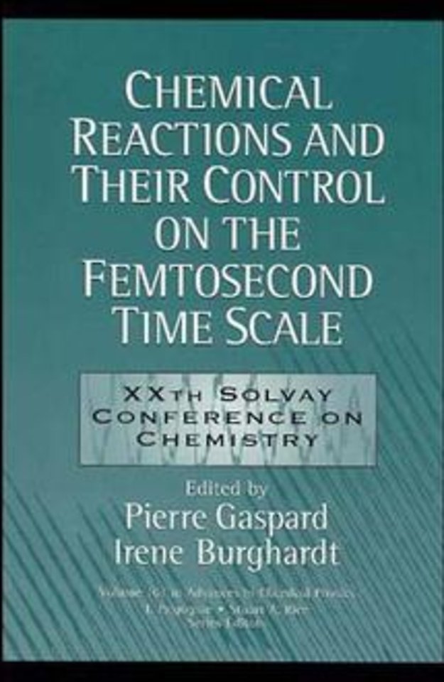 Chemical Reactions and Their Control on the Femtosecond Time Scale – 20th Solvay Conference on  Chemistry V101 Advances in Chemical Physics