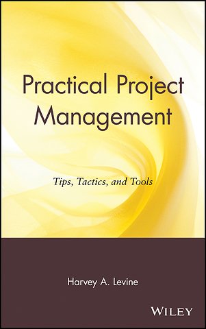 Practical Project Management – Tips, Tactics and Tools