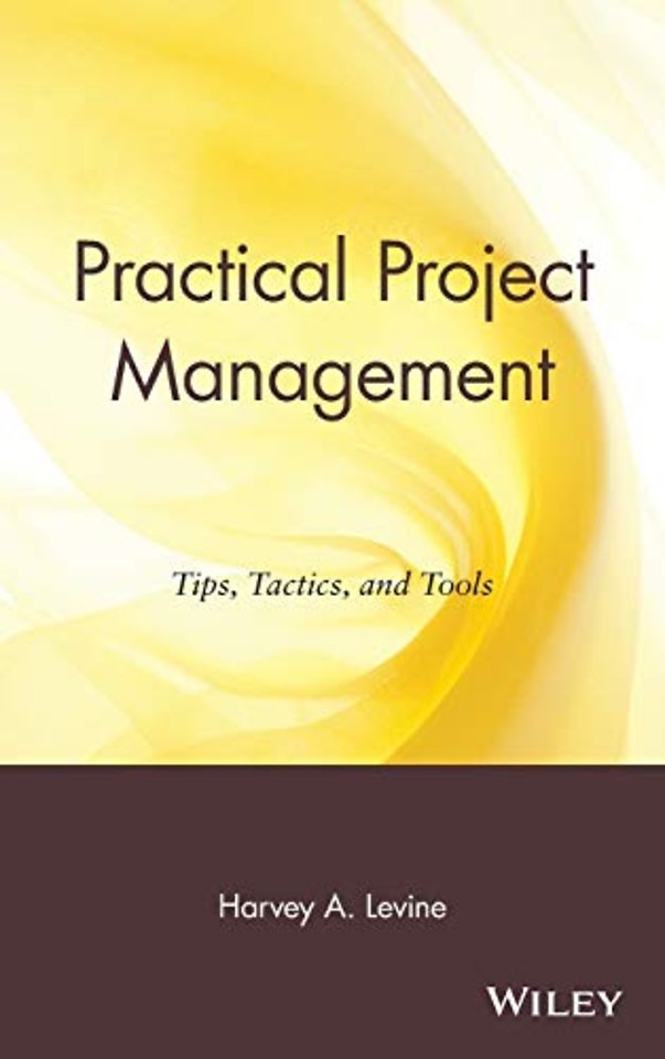 Practical Project Management – Tips, Tactics and Tools