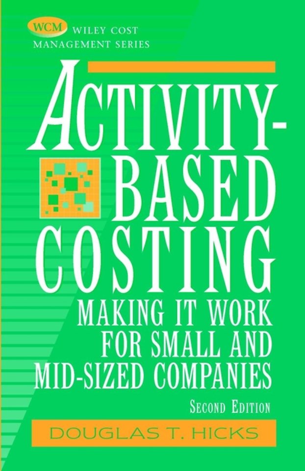 Activity–Based Costing: Making It Work for Small a & Mid–Sized Companies 2e