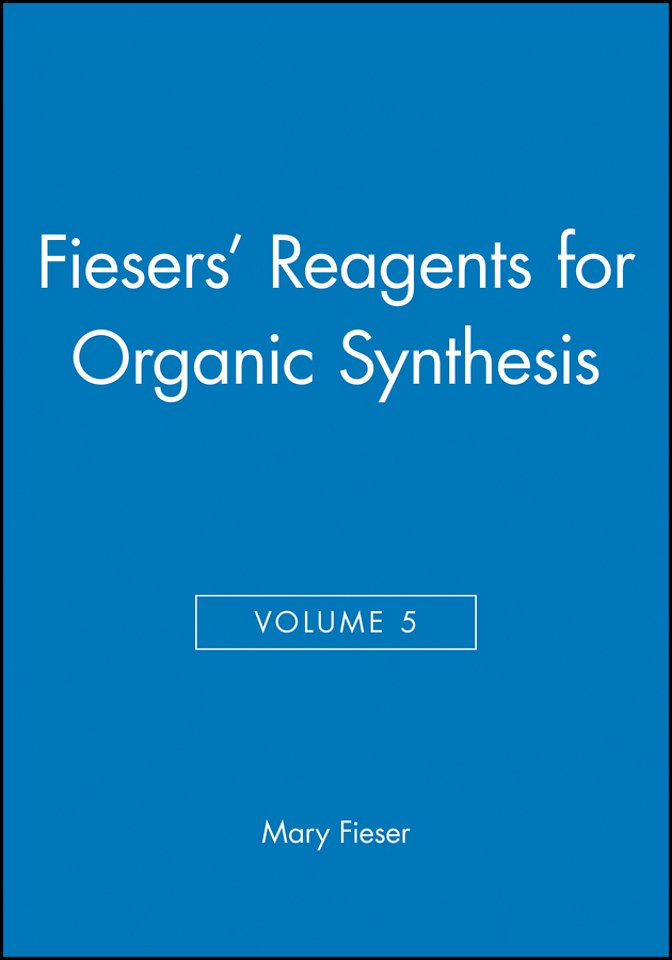 Fiesers' Reagents for Organic Synthesis, Volume 5