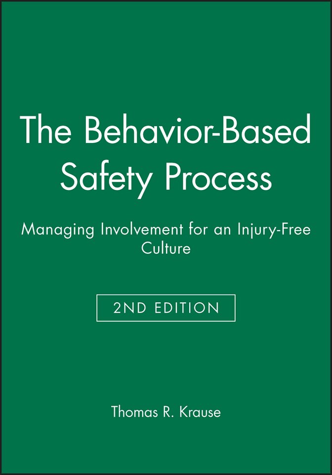 The Behavior–Based Safety Process – Managing Involvement for an Injury–Free Culture 2e