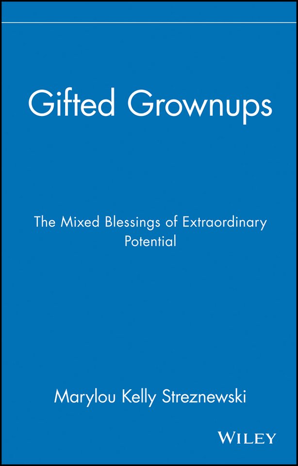 Gifted Grownups – The Mixed Blessings of Extraordinary Potential
