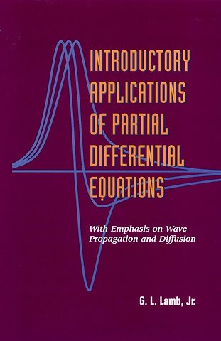 Introductory Applications of Partial Differential Equations – With Emphasis On Wave Propagation & Diffusion