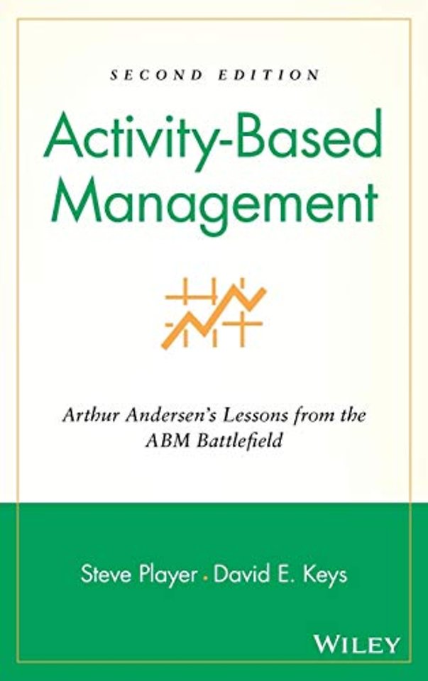 Activity–Based Management – Arthur Andersen′s Lessons From the ABM Battlefield 2e