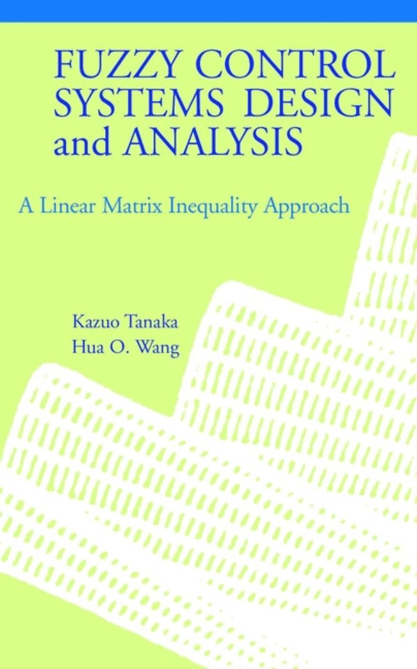 Fuzzy Control Systems Design and Analysis – A Linear Matrix Inequality Approach