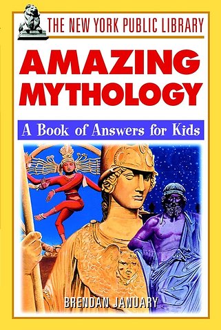 The New York Public Library Amazing Mythology – A Book of Answers for Kids