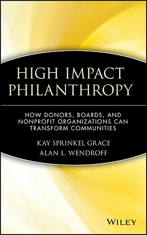 High Impact Philanthropy: How Donors, Boards, and Nonprofit Organizations Can Transform Communities