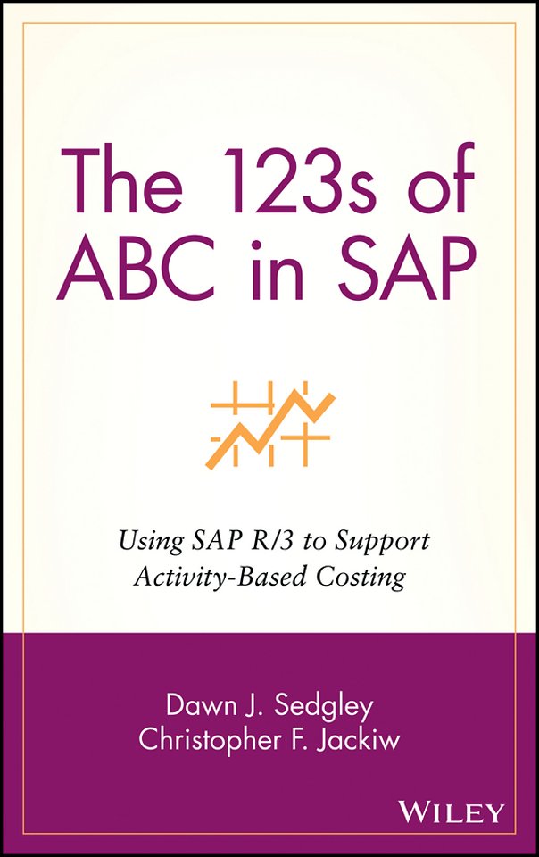 The 123s of ABC in SAP – Using SAP R/3 to Support Activity–Based Costing