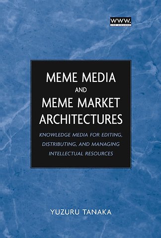 Meme Media and Meme Market Architectures – Knowledge Media for Editing, Distributing and Managing Intellectual Resources