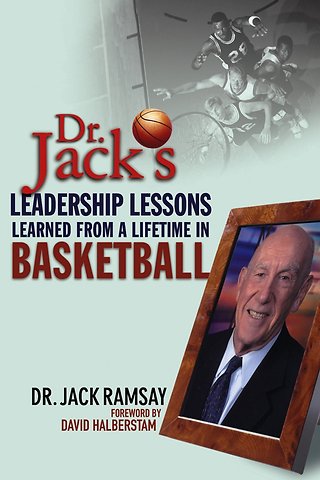 Dr Jack′s Leadership Lessons Learned From a Lifetime in Basketball