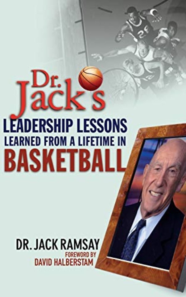 Dr Jack′s Leadership Lessons Learned From a Lifetime in Basketball