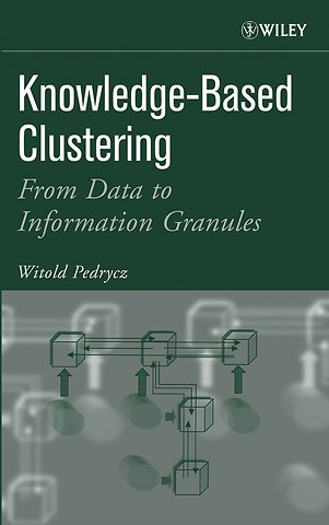 Knowledge–Based Clustering – From Data to Information Granules
