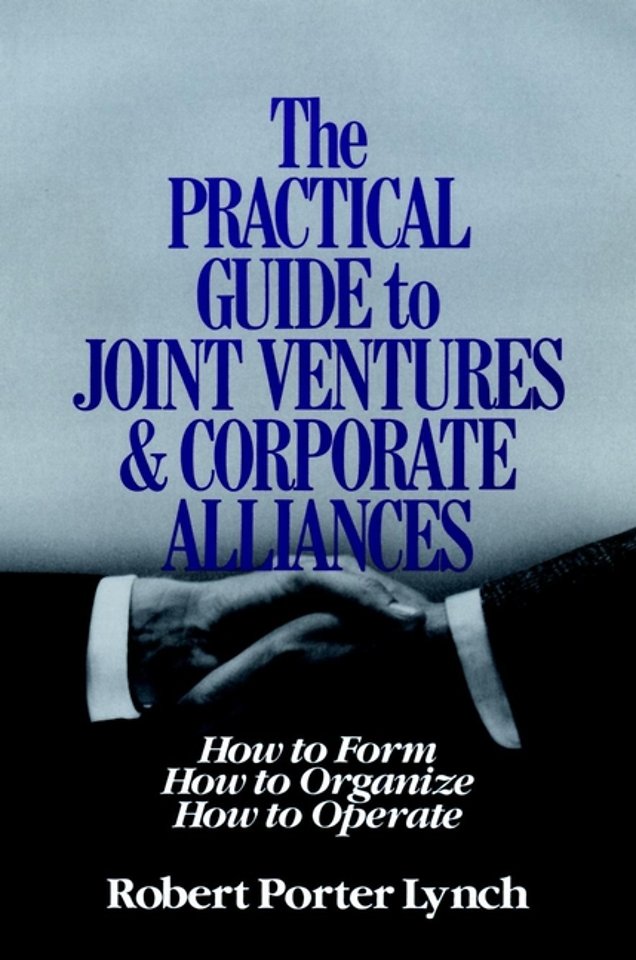 PRACTICAL GUIDE TO JOINT VENTURES AND CORPORATE AL Alliances – How To Form Etc
