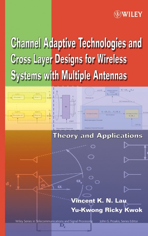 Channel Adaptive Technologies and Cross Layer Designs for Wireless Systems with Multiple Antennas – Theory and Applications