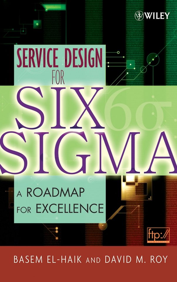 Service Design for Six Sigma – A Roadmap for Excellence