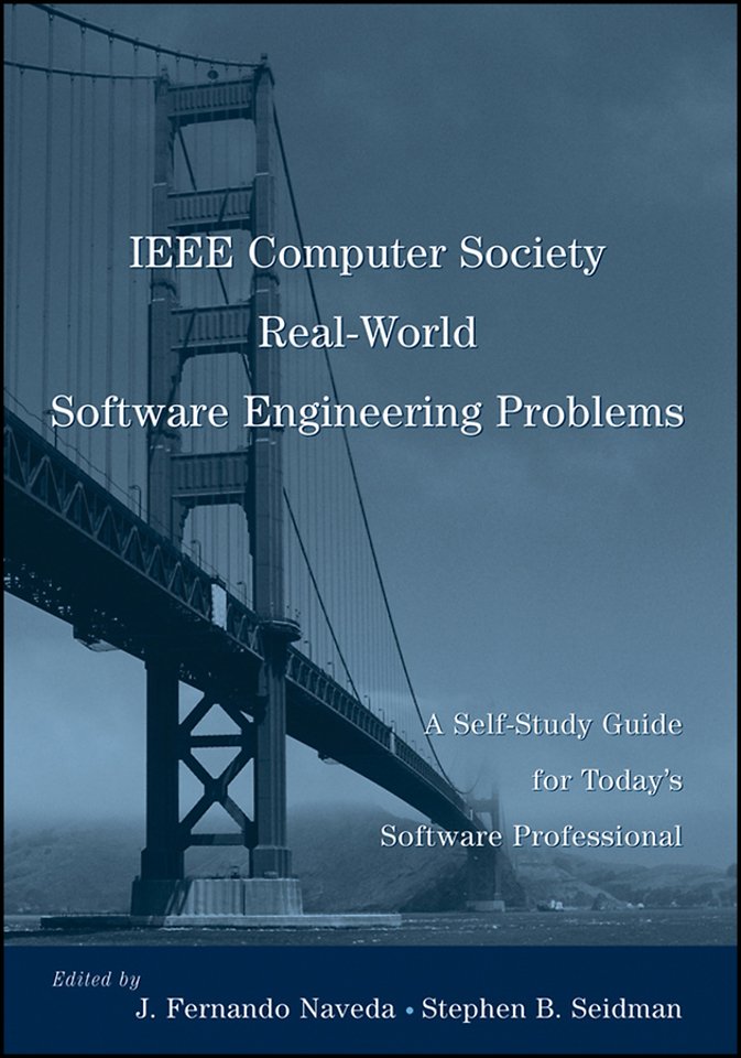 IEEE Computer Society Real–World Software Engineering Problems – A Self–Study Guide for Today′s Software Professional