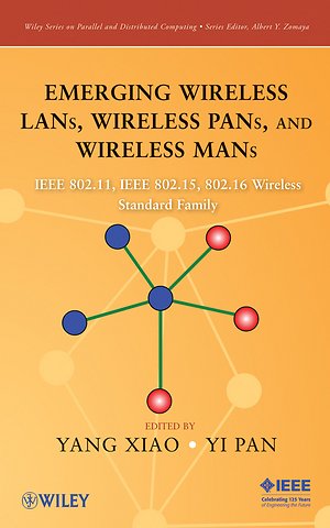 Emerging Wireless LANs, Wireless PANs, and Wireless MANs – IEEE 802.11, IEEE 802.15, 802.16 Wireless Standard Family