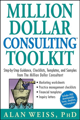 Million Dollar Consulting Toolkit – Step–by–Step Guidance, Checklists, Templates and Samples from the Million Dollar Consultant + URL
