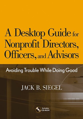 A Desktop Guide for Nonprofit Directors, Officers and Advisors – Avoiding Trouble While Doing Good +CD