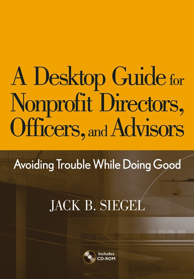 A Desktop Guide for Nonprofit Directors, Officers and Advisors – Avoiding Trouble While Doing Good +CD