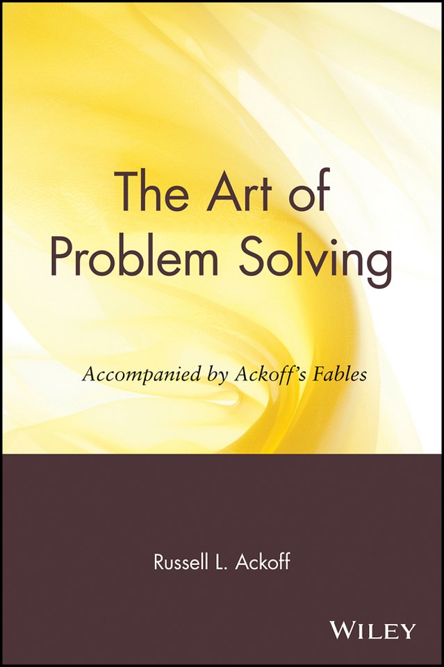 The Art Of Problem Solving – Accompanied By Ackoff′s Fables Door ...